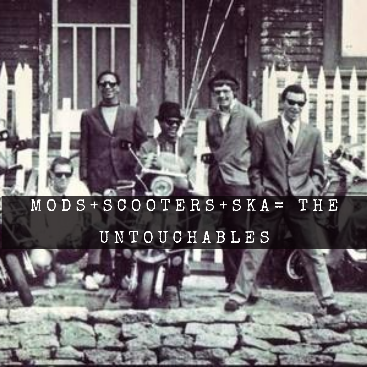 Mods+Scooters+Ska= The Untouchables